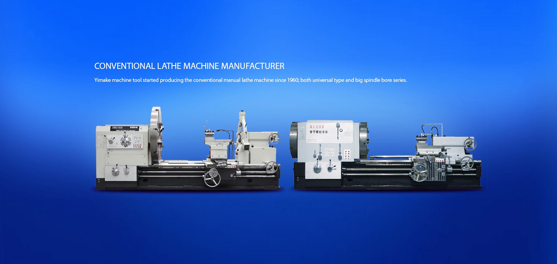 Conventional lathe, Conventional pipe threading lathe, Heavy Duty Extra Long Bed Lathe and Big Swing Lathe etc.